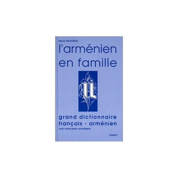 L'arménien en famille. Grand Dictionnaire Français - Armenien avec transcription phonetique